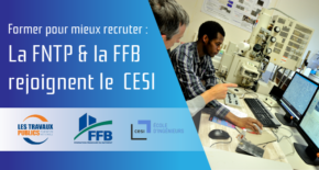 La FNTP et la FFB rejoignent le CESI